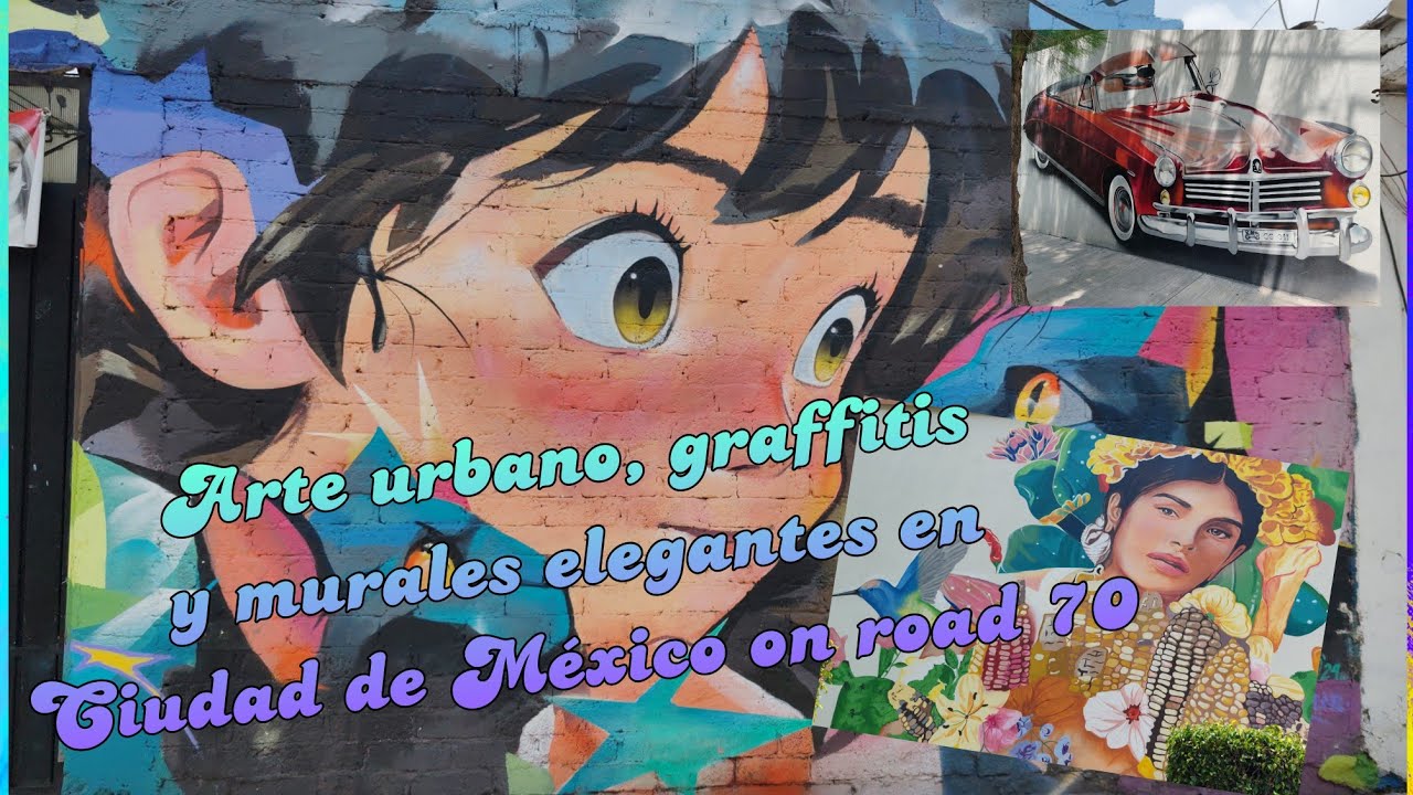 arte urbano y grafiti en las calles de CDMX 2025